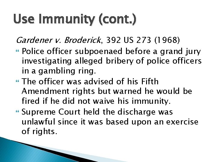 Use Immunity (cont. ) Gardener v. Broderick, 392 US 273 (1968) Police officer subpoenaed