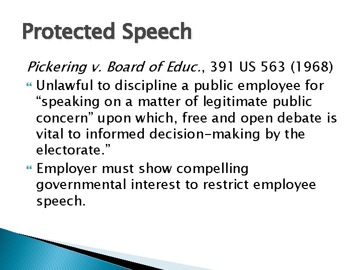 Protected Speech Pickering v. Board of Educ. , 391 US 563 (1968) Unlawful to