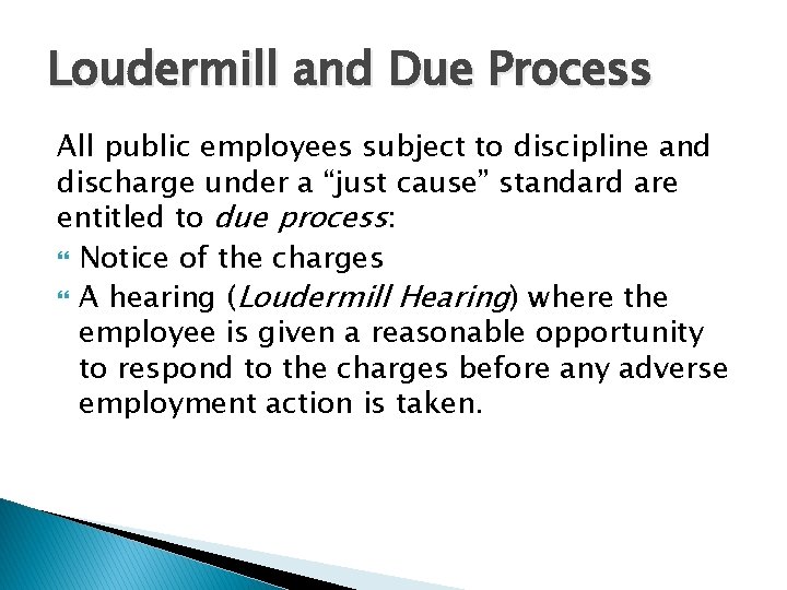 Loudermill and Due Process All public employees subject to discipline and discharge under a