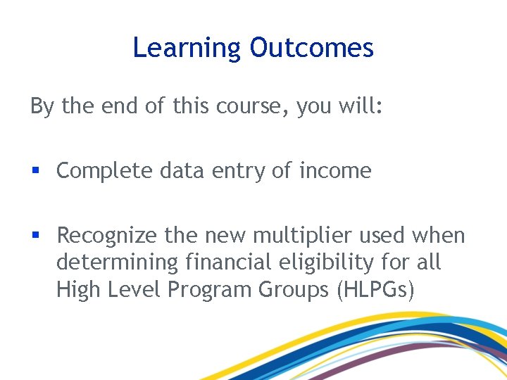 Learning Outcomes By the end of this course, you will: § Complete data entry Learning Outcomes By the end of this course, you will: § Complete data entry