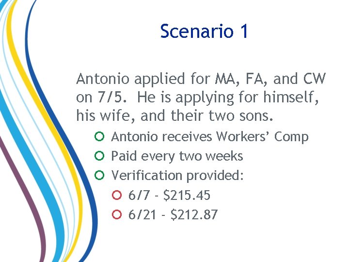 Scenario 1 Antonio applied for MA, FA, and CW on 7/5. He is applying Scenario 1 Antonio applied for MA, FA, and CW on 7/5. He is applying