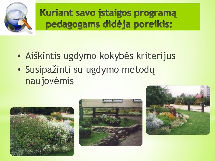  • Aiškintis ugdymo kokybės kriterijus • Susipažinti su ugdymo metodų naujovėmis 