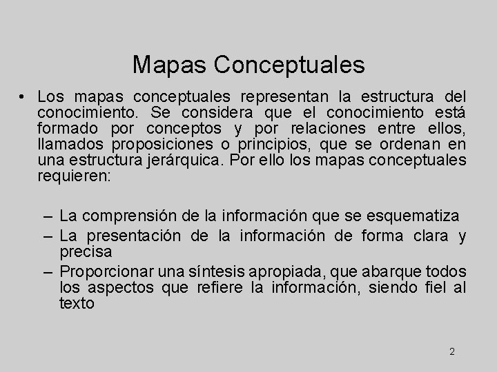 Mapas Conceptuales • Los mapas conceptuales representan la estructura del conocimiento. Se considera que