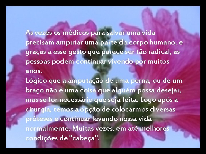 As vezes os médicos para salvar uma vida precisam amputar uma parte do corpo