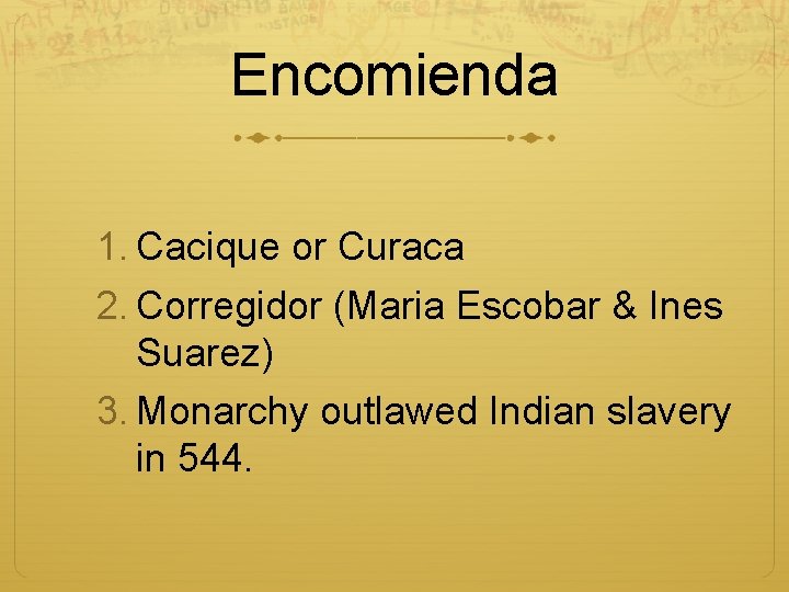 Encomienda 1. Cacique or Curaca 2. Corregidor (Maria Escobar & Ines Suarez) 3. Monarchy