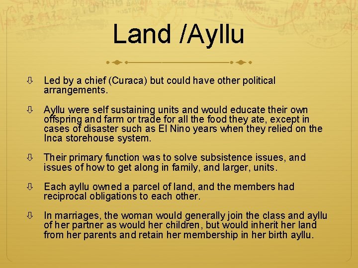 Land /Ayllu Led by a chief (Curaca) but could have other political arrangements. Ayllu