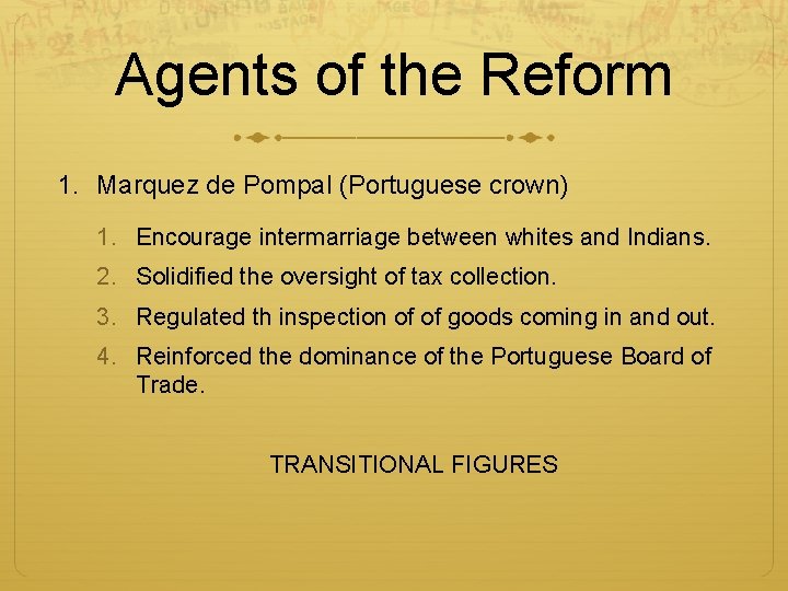 Agents of the Reform 1. Marquez de Pompal (Portuguese crown) 1. Encourage intermarriage between