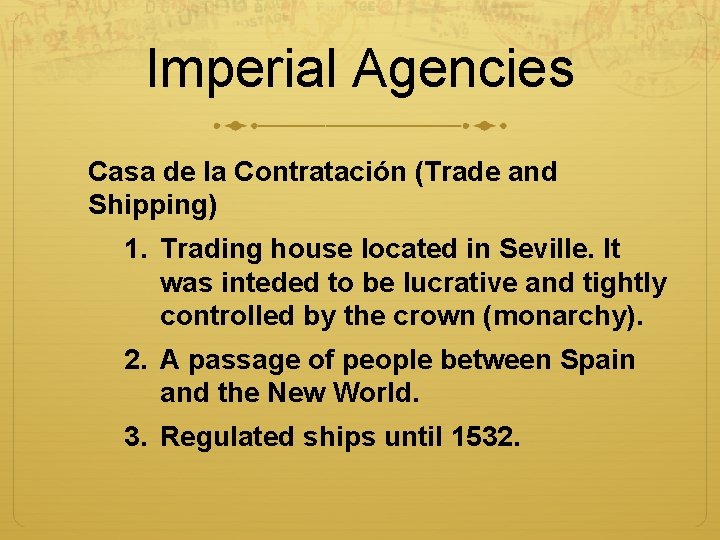 Imperial Agencies Casa de la Contratación (Trade and Shipping) 1. Trading house located in