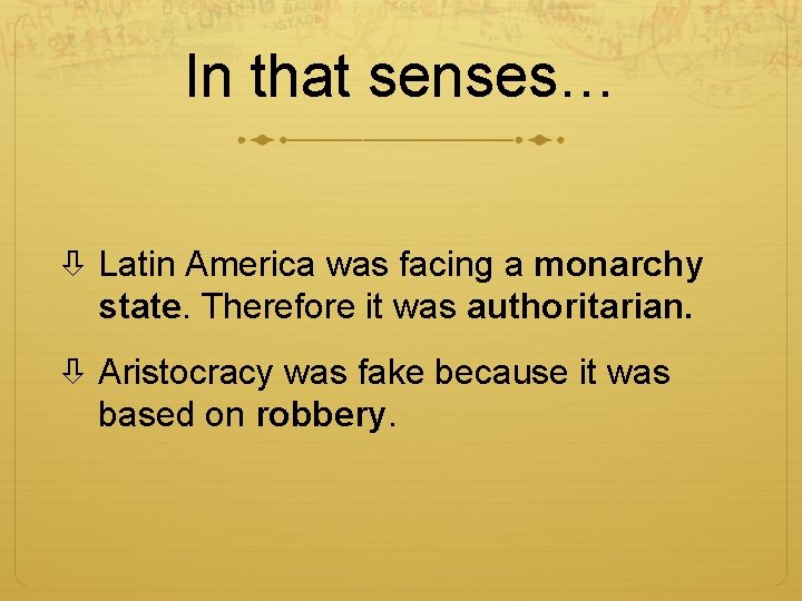 In that senses… Latin America was facing a monarchy state. Therefore it was authoritarian.