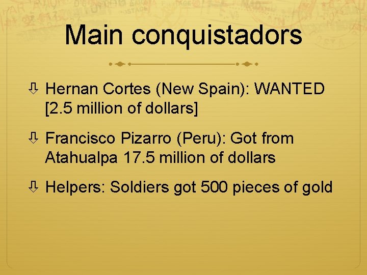 Main conquistadors Hernan Cortes (New Spain): WANTED [2. 5 million of dollars] Francisco Pizarro