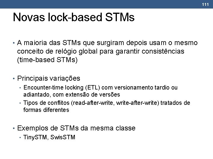 111 Novas lock-based STMs • A maioria das STMs que surgiram depois usam o