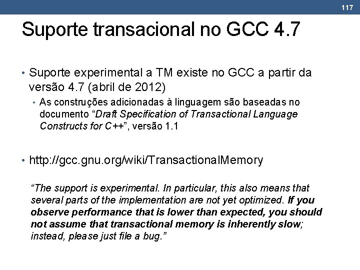 117 Suporte transacional no GCC 4. 7 • Suporte experimental a TM existe no