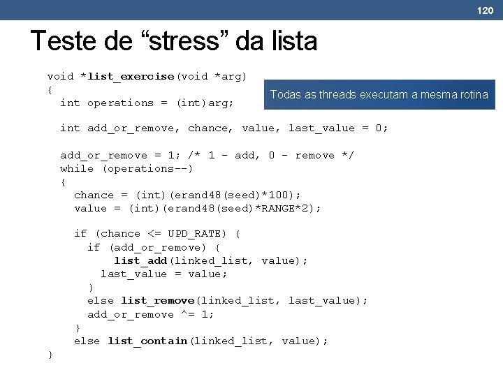 120 Teste de “stress” da lista void *list_exercise(void *arg) { int operations = (int)arg;