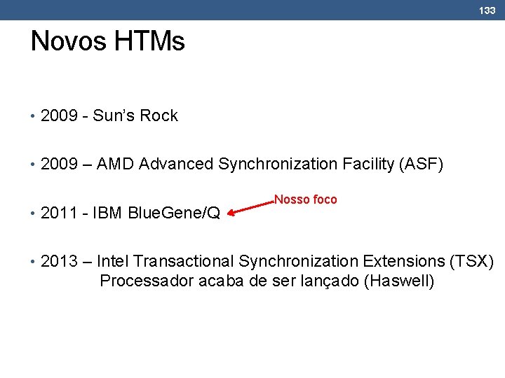 133 Novos HTMs • 2009 - Sun’s Rock • 2009 – AMD Advanced Synchronization