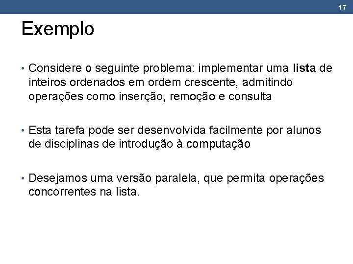 17 Exemplo • Considere o seguinte problema: implementar uma lista de inteiros ordenados em