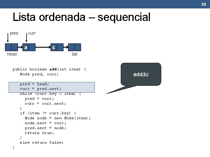 20 Lista ordenada – sequencial pred curr a head c tail public boolean add(int 20 Lista ordenada – sequencial pred curr a head c tail public boolean add(int