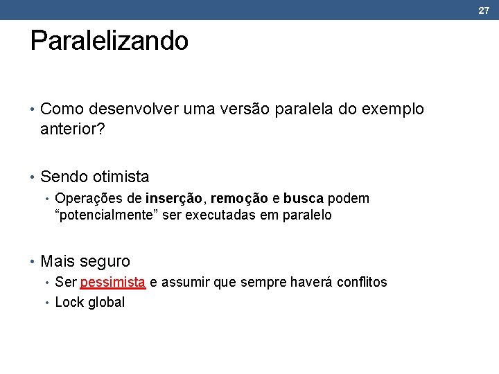 27 Paralelizando • Como desenvolver uma versão paralela do exemplo anterior? • Sendo otimista