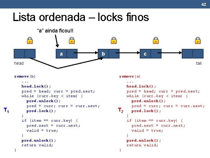 42 Lista ordenada – locks finos “a” ainda ficou!! a head T 1 remove(b).