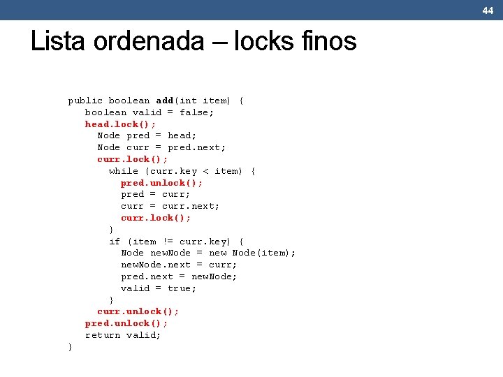 44 Lista ordenada – locks finos public boolean add(int item) { boolean valid =