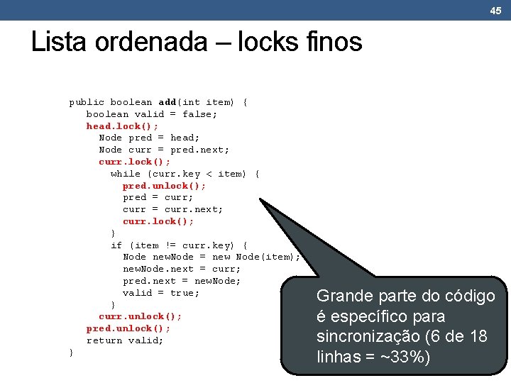 45 Lista ordenada – locks finos public boolean add(int item) { boolean valid =