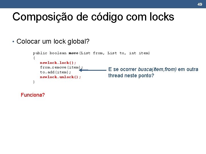 49 Composição de código com locks • Colocar um lock global? public boolean move(List 49 Composição de código com locks • Colocar um lock global? public boolean move(List