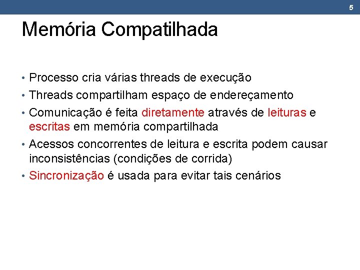 5 Memória Compatilhada • Processo cria várias threads de execução • Threads compartilham espaço