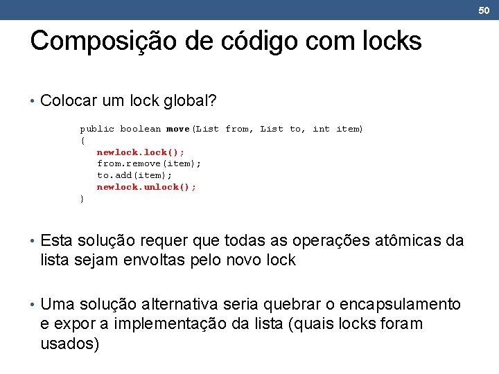 50 Composição de código com locks • Colocar um lock global? public boolean move(List