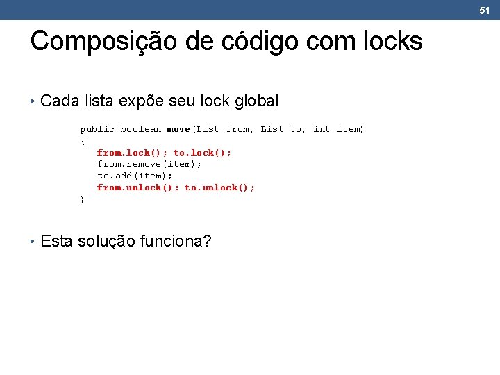 51 Composição de código com locks • Cada lista expõe seu lock global public