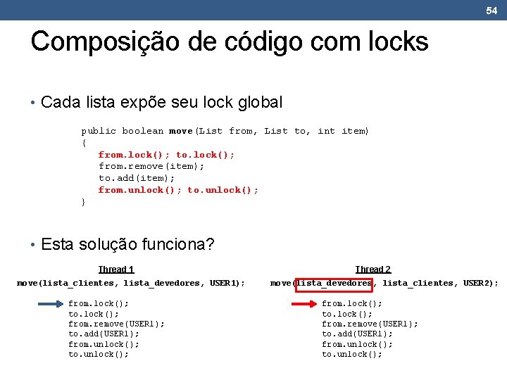 54 Composição de código com locks • Cada lista expõe seu lock global public