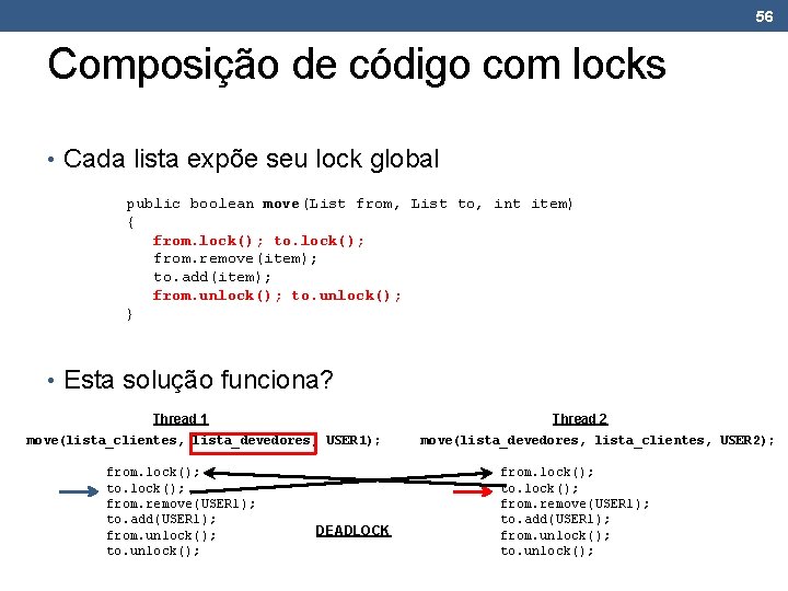 56 Composição de código com locks • Cada lista expõe seu lock global public