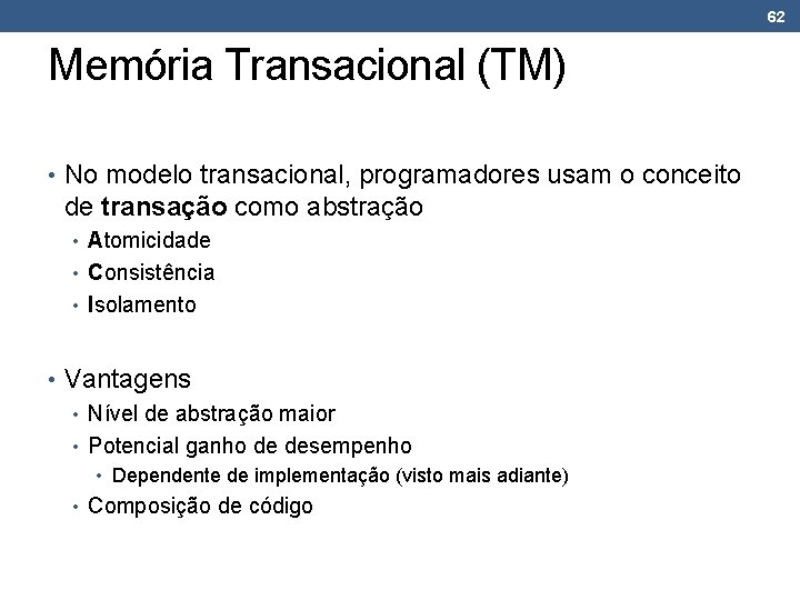 62 Memória Transacional (TM) • No modelo transacional, programadores usam o conceito de transação