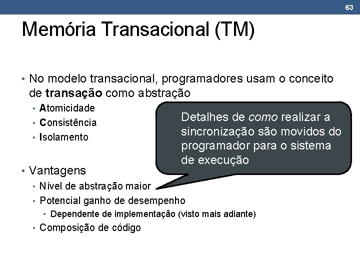 63 Memória Transacional (TM) • No modelo transacional, programadores usam o conceito de transação