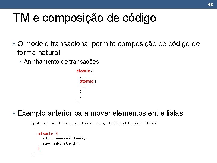 66 TM e composição de código • O modelo transacional permite composição de código