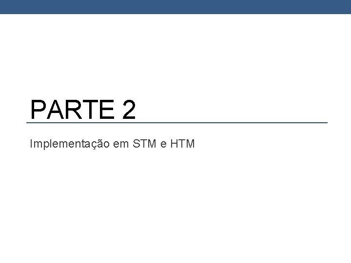 PARTE 2 Implementação em STM e HTM 