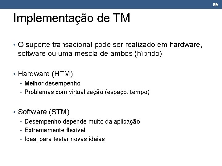 89 Implementação de TM • O suporte transacional pode ser realizado em hardware, software 89 Implementação de TM • O suporte transacional pode ser realizado em hardware, software