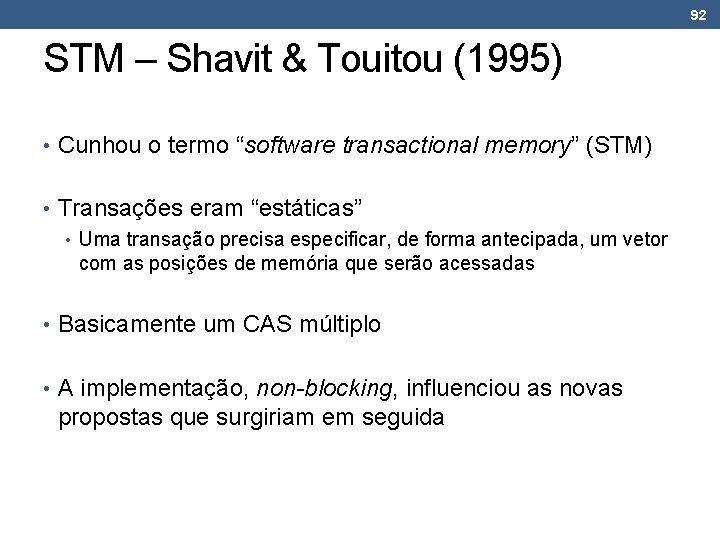 92 STM – Shavit & Touitou (1995) • Cunhou o termo “software transactional memory”