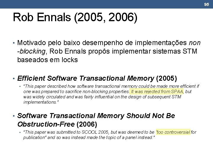 95 Rob Ennals (2005, 2006) • Motivado pelo baixo desempenho de implementações non -blocking,