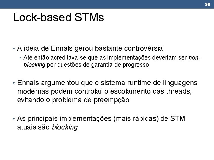 96 Lock-based STMs • A ideia de Ennals gerou bastante controvérsia • Até então