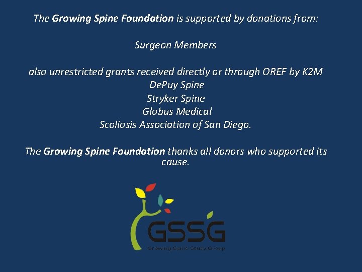 The Growing Spine Foundation is supported by donations from: Surgeon Members also unrestricted grants The Growing Spine Foundation is supported by donations from: Surgeon Members also unrestricted grants