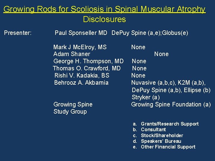 Growing Rods for Scoliosis in Spinal Muscular Atrophy Disclosures Presenter: Paul Sponseller MD De. Growing Rods for Scoliosis in Spinal Muscular Atrophy Disclosures Presenter: Paul Sponseller MD De.