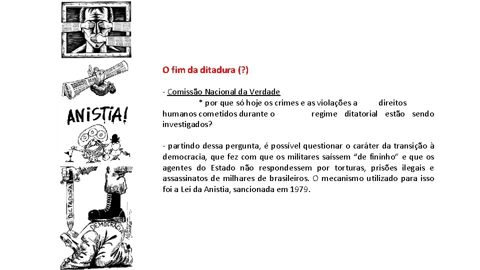 O fim da ditadura (? ) - Comissão Nacional da Verdade * por que