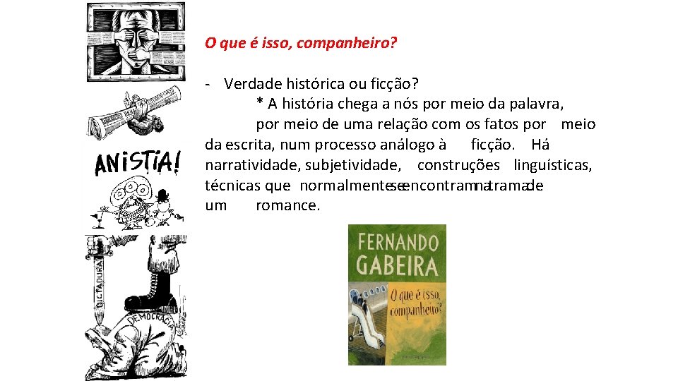 O que é isso, companheiro? - Verdade histórica ou ficção? * A história chega