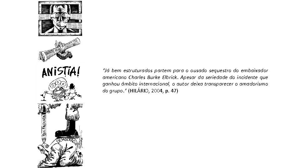 “Já bem estruturados partem para o ousado sequestro do embaixador americano Charles Burke Elbrick.