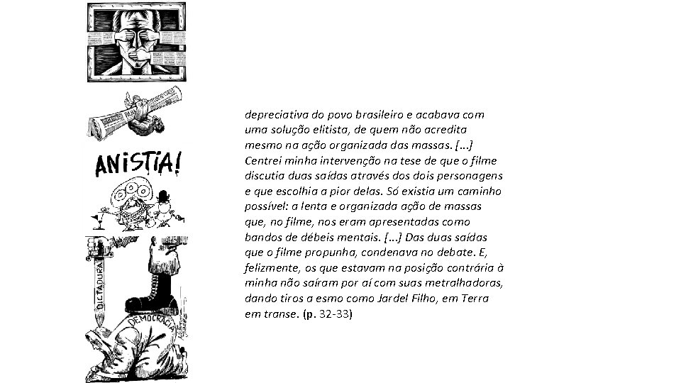depreciativa do povo brasileiro e acabava com uma solução elitista, de quem não acredita