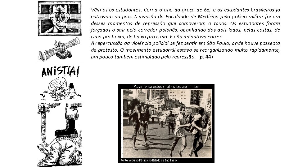 Vêm aí os estudantes. Corria o ano da graça de 66, e os estudantes