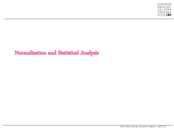 Normalization and Statistical Analysis DNA Microarray Bioinformatics - #27612 