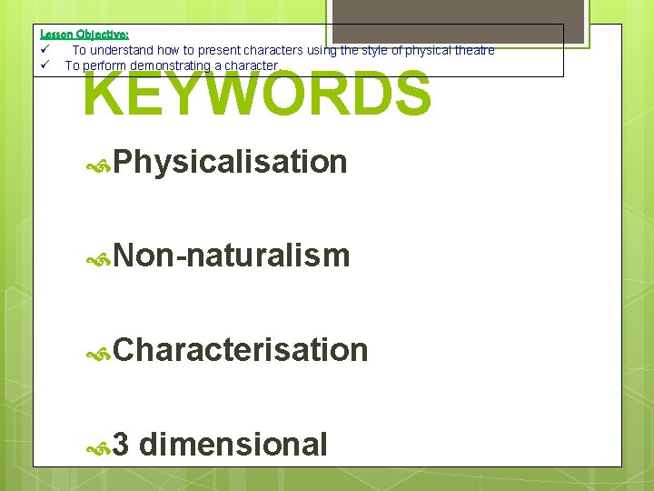 Lesson Objective: To understand how to present characters using the style of physical theatre Lesson Objective: To understand how to present characters using the style of physical theatre