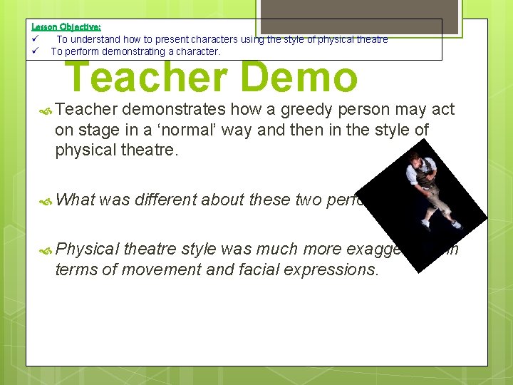 Lesson Objective: To understand how to present characters using the style of physical theatre Lesson Objective: To understand how to present characters using the style of physical theatre