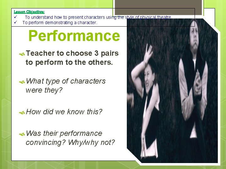 Lesson Objective: To understand how to present characters using the style of physical theatre Lesson Objective: To understand how to present characters using the style of physical theatre