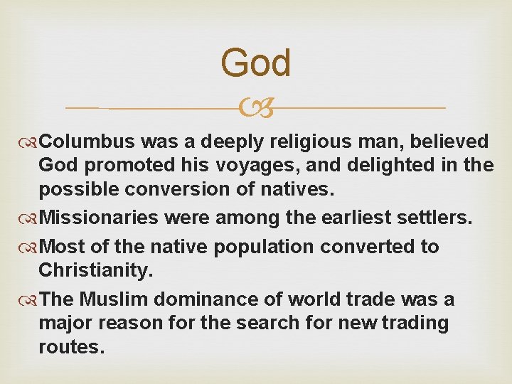 God Columbus was a deeply religious man, believed God promoted his voyages, and delighted